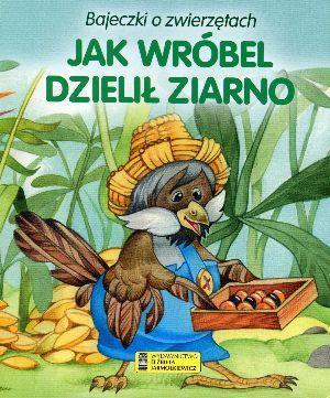 Bajeczki o zwierzętach - Jak wróbel dzielił ziarno