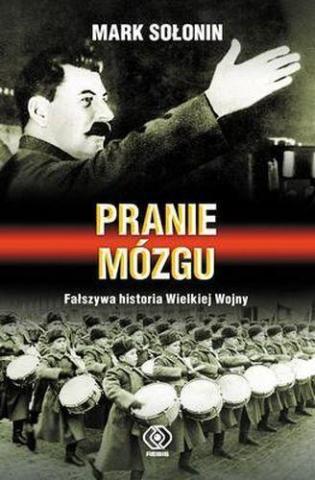 Pranie mózgu. Fałszywa historia Wielkiej Wojny