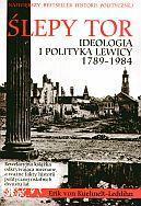 Ślepy tor. Ideologia i polityka lewicy 1789-1984