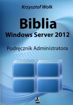 Biblia Windows Server 2012. Podręcznik Administr.