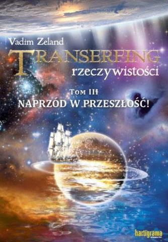 Transerfing rzeczywistości T.3Naprzód w przeszłość