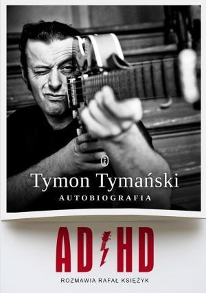 ADHD. Tymon Tymański. Autobiografia