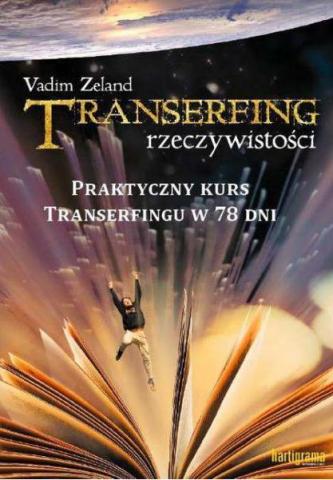 Transerfing rzeczywistości T.9 Praktyczny kurs...