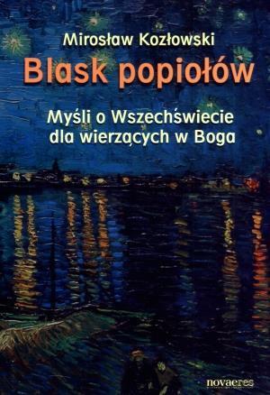 Blask popiołów. Myśli o Wszechświecie dla wierzący