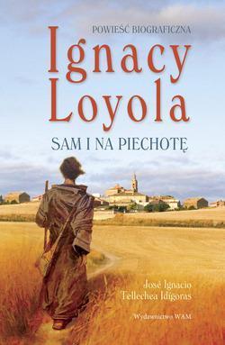 Ignacy Loyola. Sam i na piechotę