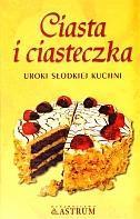 Ciasta i ciasteczka. Uroki słodkiej kuchni