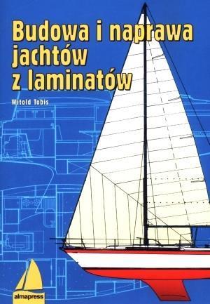 Budowa i naprawa jachtów z laminatów Wyd. IX