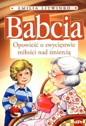 Babcia. Opowieść o zwycięstwie miłości nad...