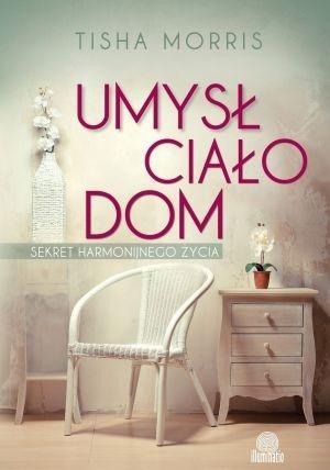 Umysł, ciało, dom. Sekret harmonijnego życia