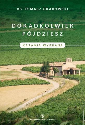 Dokądkolwiek pójdziesz. Kazania wybrane.