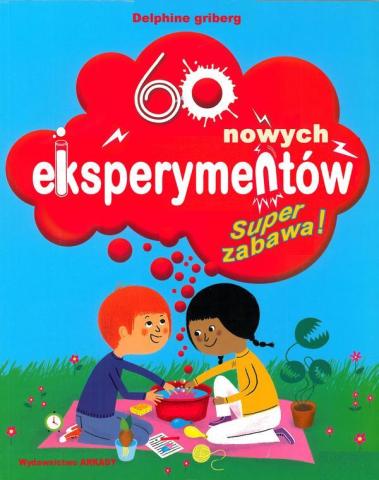 Super zabawa. 60 nowych eksperymentów