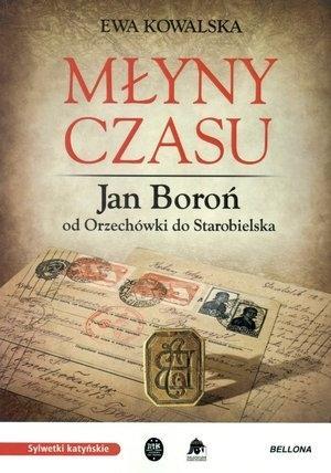 Młyny czasu. Jan Boroń od Orzechówki do ....