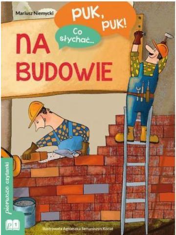 Puk, puk! Co słychać... Na budowie