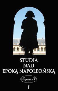 Studia nad epoką napoleońską Tom I