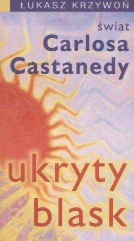 Ukryty blask. Świat Carlosa Castanedy