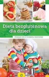 Dobra kuchnia. Dieta bezglutenowa dla dzieci