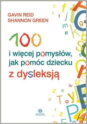 100 i więcej pomysłów, jak pomóc dziecku z dysl.