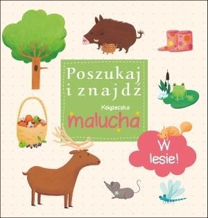 Poszukaj i znajdź. Książeczka malucha - W lesie!