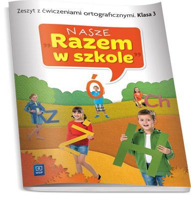 Nasze Razem w szkole SP 3 Zeszyt z ćw. ortog. WSIP