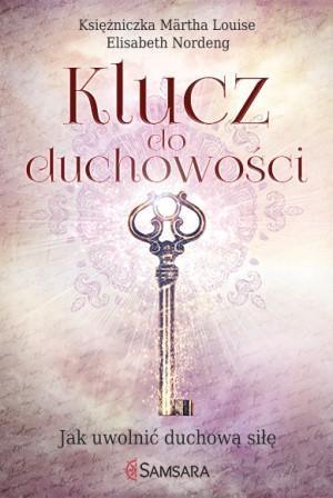 Klucz do duchowości. Jak uwolnić duchową siłę