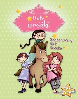 Już czytam! Małe wróżki.Zaczarowany Klub Kucyka