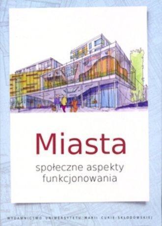 Miasta. Społeczne aspekty funkcjonowania