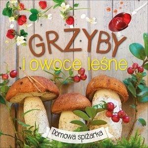 Domowa spiżarka. Grzyby i owoce leśne