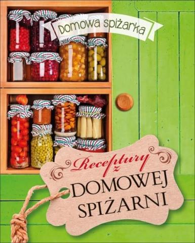 Domowa spiżarka. Receptury z domowej spiżarni