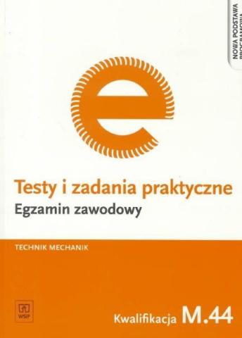 Testy i zad. prakt. Tech. mechanik kwal. M.44 WSiP