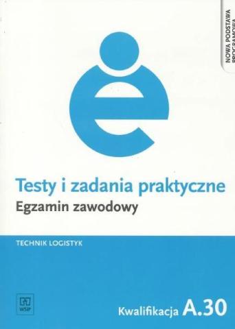 Testy i zad. prakt. Tech. logistyk kwal. A.30 WSiP