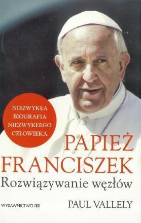 Papież Franciszek. Rozwiązywanie węzłów