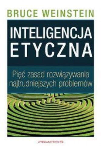 Inteligencja etyczna. Pięć zasad rozwiązywania...