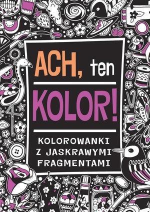 Ach, ten kolor! Kolorowanki z jaskrawymi element.