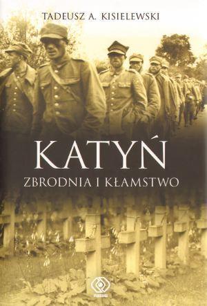 Katyń. Zbrodnia i Kłamstwo - Tadeusz A.Kisielewski