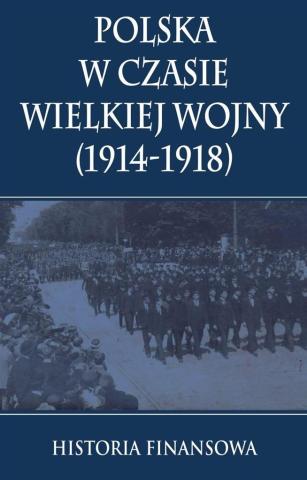 Polska w czasie Wielkiej Wojny Historia Finansowa