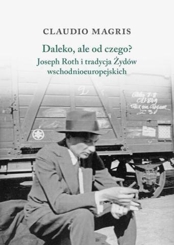 Daleko, ale od czego? Joseph Roth i tradycja Żydów