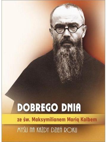 Dobrego dnia ze św. Maksymilianem Marią Kolbem