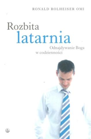 Rozbita latarnia. Odnajdywanie Boga w codzienności