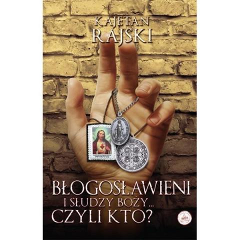 Błogosławieni i słudzy Boży... czyli kto?