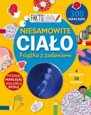 Faktozabawa. Niesamowite ciało. Książka z zadaniam