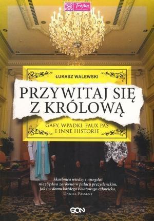 Przywitaj się z królową. Gafy, wpadki, faux pas