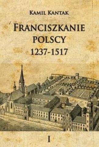 Franciszkanie polscy 1237-1517 T.1