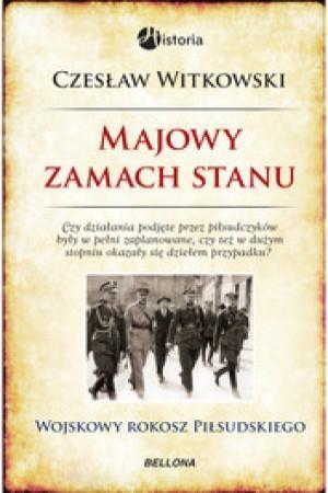 Majowy zamach stanu. Wojskowy rokosz Piłsudskiego