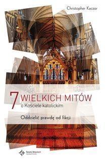 7 wielkich mitów o Kościele Katolickim