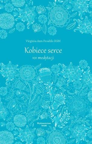 Kobiece serce. 101 medytacji