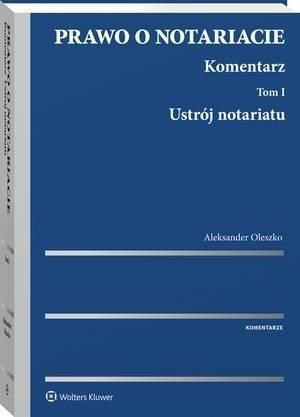 Prawo o notariacie. Komentarz. T.1 Ustrój notaria.