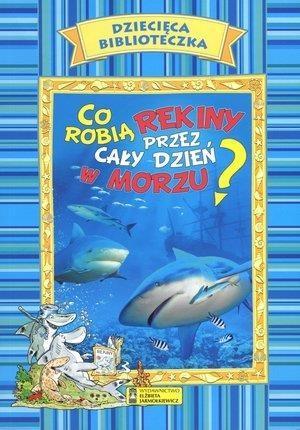 Dziecięca Biblioteczka. Co robią rekiny...w.2016