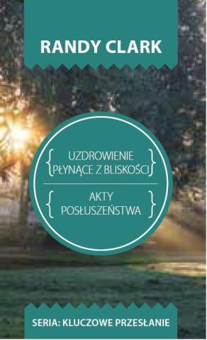 Kluczowe przesłanie. Uzdrowienie płynące z blisko.