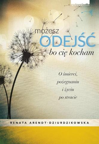 Możesz odejść, bo cię kocham. O śmierci...