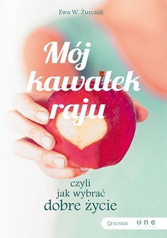 Mój kawałek raju, czyli jak wybrać dobre życie